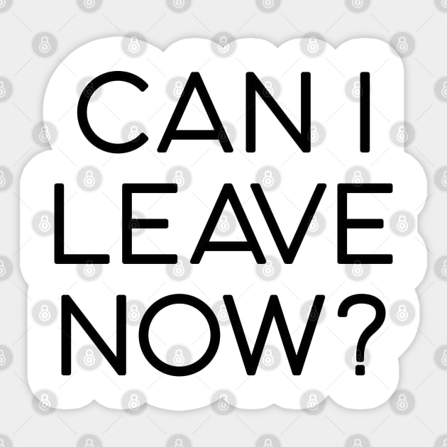 can I leave now Sticker by mag-graphic